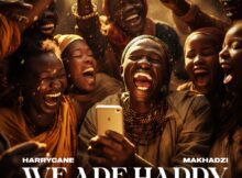 HarryCane & Makhadzi – We Are Happy ft. Dr Tawanda mp3 download free lyrics