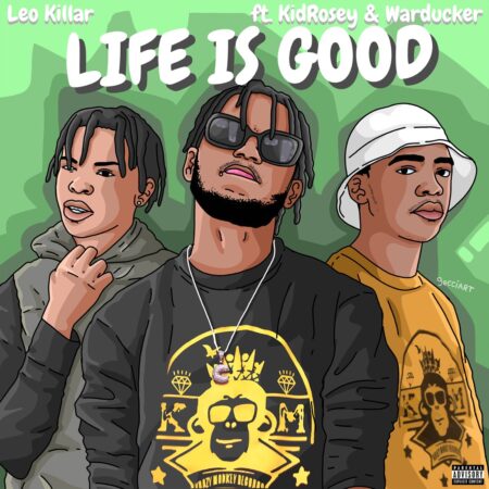 Leo Killar - Life Is Good ft. KidRosey & WarDucker mp3 download free lyrics