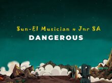 Sun-EL Musician & Jnr SA – Dangerous (Extended Version) mp3 download free lyrics